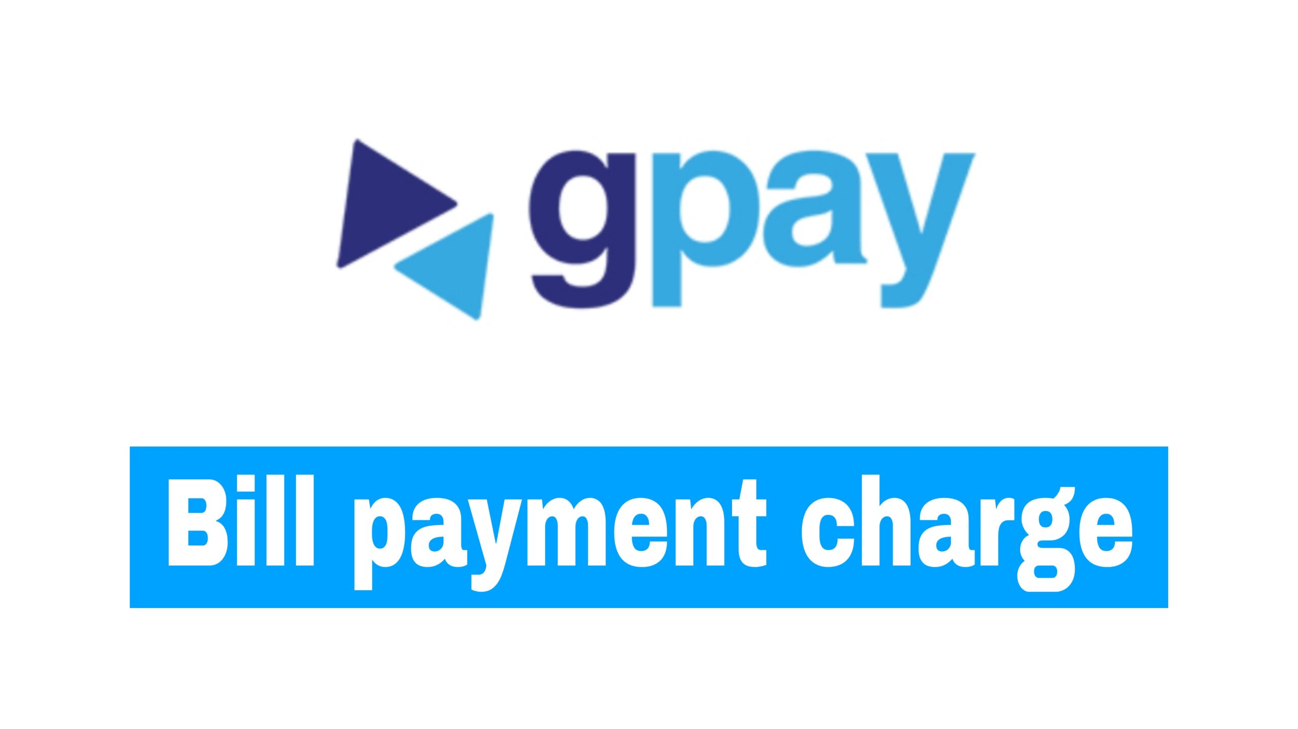 gpay bill payment charge 